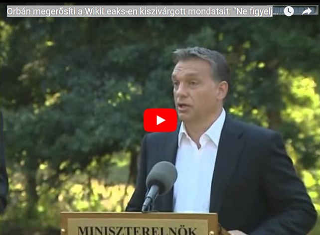 Orbán megerősíti a WikiLeaks-en kiszivárgott mondatait: "Ne figyelje